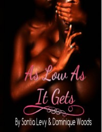 As Low As It Gets - Sontia Levy, Dominique Woods