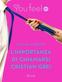 L'importanza di chiamarsi Cristian Grei (Youfeel): L'amore è un gioco. Ti va di giocare con me? (Italian Edition) - Chiara Parenti