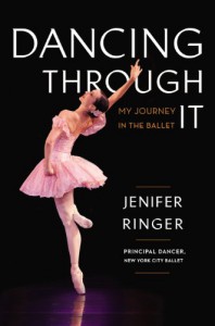 Dancing Through It: My Journey in the Ballet - Jenifer Ringer