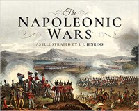 The Napoleonic Wars: As Illustrated by J J Jenkins  - J J Jenkins