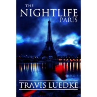 The Nightlife: Paris (The Nightlife, #3) - Travis Luedke