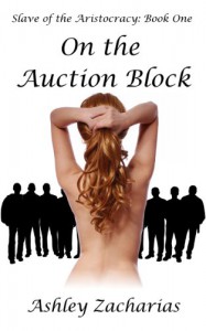 On the Auction Block (Slave of the Aristocracy Book 1) - Ashley Zacharias