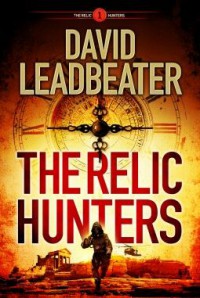 The Relic Hunters (The Relic Hunters #1) - David Leadbeater