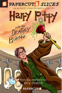 Harry Potty and the Deathly Boring (Papercutz Slices Series #1) - Stefan Petrucha, Rick Parker