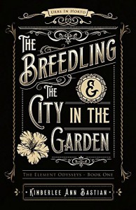 The Breedling and the City in the Garden (The Element Odysseys) - Kimberlee Ann Bastian