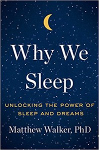 Why We Sleep: Unlocking the Power of Sleep and Dreams - Matthew Walker