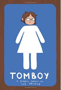 Tomboy: A Graphic Memoir - Liz Prince