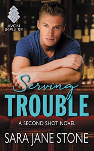Serving Trouble: A Second Shot Novel - Sara Jane Stone