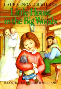 Little House in the Big Woods  - Laura Ingalls Wilder, Garth Williams