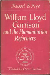 William Lloyd Garrison and the Humanitarian Reformers - Russel B. Nye