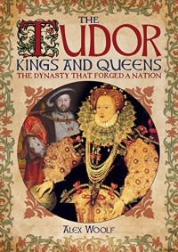 The Tudor Kings & Queens - Alex Woolf