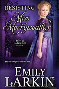 Resisting Miss Merryweather (Baleful Godmother Historical Romance Series ~ Book 2) - Emily Larkin