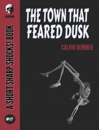 The Town That Feared Dusk (Short Sharp Shocks! #17) - Calvin Demmer