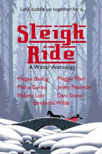 Sleigh Ride: A Winter Antholology - Megan Barlog, Malena Lott, Dani Stone, Maria Geraci, Jenny Peterson, Maggie Marr, Samantha Wilde