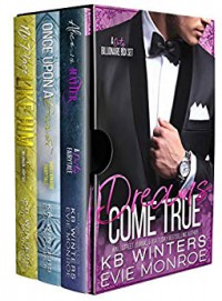 Dreams Come True: A Dirty Billionaire Box Set  - Evie Monroe, K.B. Winters