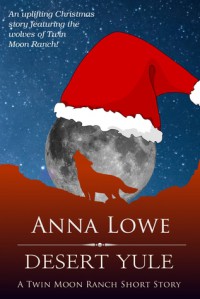 Desert Yule: A Twin Moon Ranch Short Story - Anna Lowe