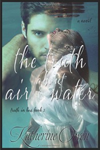The Truth About Air & Water - Katherine Owen