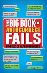 The Big Book of Autocorrect Fails: Hundreds of Hilarious Howlers! - Tim Dedopulos