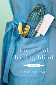 The Art of Baking Blind: A Novel - Sarah Vaughan