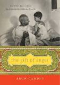 The Gift of Anger: And Other Lessons from My Grandfather Mahatma Gandhi - Arun Gandhi