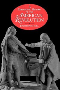 A Diplomatic History of The American Revolution - Jonathan R. Dull