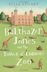 Balthazar Jones and the Tower of London Zoo - Julia Stuart