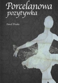 Porcelanowa pozytywka. - Paweł Prusko