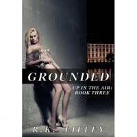 Grounded (Up In The Air, #3) - R.K. Lilley