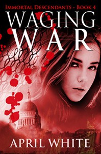 Waging War (The Immortal Descendants Book 4) - April White, Angela Houle