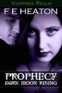 Prophecy: Dark Moon Rising (Vampires Realm #3) - Felicity Heaton
