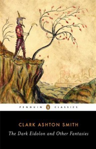 The Dark Eidolon and Other Fantasies (Penguin Classics) Paperback March 25, 2014 - Clark Ashton Smith