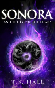 Sonora: And The Eye of the Titans - T. S. Hall