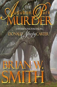 The Audubon Park Murder (A Sleepy Carter Mystery Book 1) - Brian W. Smith