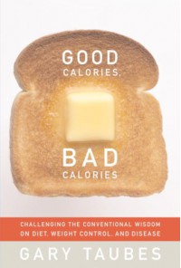 Good Calories, Bad Calories - Gary Taubes