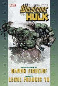 Ultimate Wolverine Vs. Hulk - Damon Lindelof, Leinil Francis Yu
