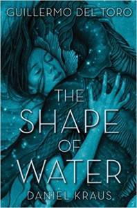 The Shape of Water - Guillermo del Toro, Daniel Kraus