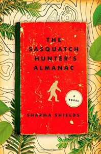 The Sasquatch Hunter's Almanac: A Novel - Sharma Shields