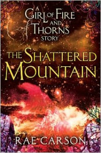 The Shattered Mountain: A Girl of Fire and Thorns Novella - Rae Carson