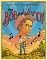 When Bob Met Woody: The Story of the Young Bob Dylan - Gary Golio