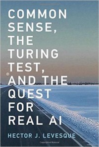 Common Sense, the Turing Test, and the Quest for Real AI - Hector J. Levesque