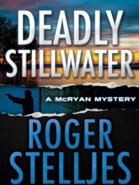 Deadly Stillwater (McRyan Mystery Series) - Roger Stelljes