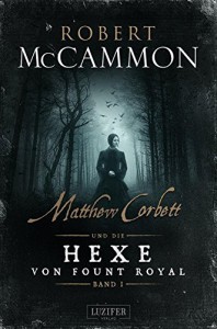 Matthew Corbett und die Hexe von Fount Royal - Band 1: historischer Thriller - Nicole Lischewski, Robert R. McCammon