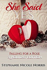 She Said Yes (Falling For A Rose Book 6) - Stephanie Nicole Norris