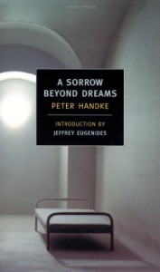 A Sorrow Beyond Dreams - Peter Handke, Ralph Manheim, Jeffrey Eugenides