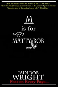 M is for Matty-Bob (A-Z of Horror Book 13) - Iain Rob Wright