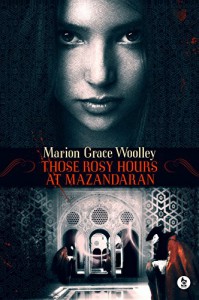 Those Rosy Hours at Mazandaran - Marion Grace Woolley