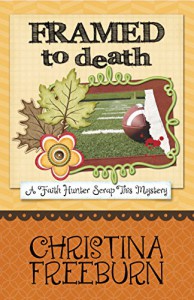 Framed to Death (A Faith Hunter Scrap This Mystery Book 4) - Christina Freeburn