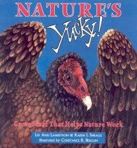 Nature's Yucky: Gross Stuff That Helps Nature Work - Lee Ann Landstrom, Karen Shragg