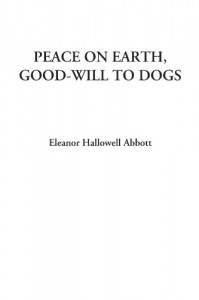 Peace On Earth, Good Will To Dogs - Eleanor Hallowell Abbott