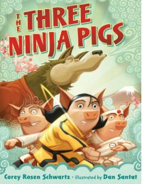 The Three Ninja Pigs - Corey Rosen Schwartz, Dan Santat